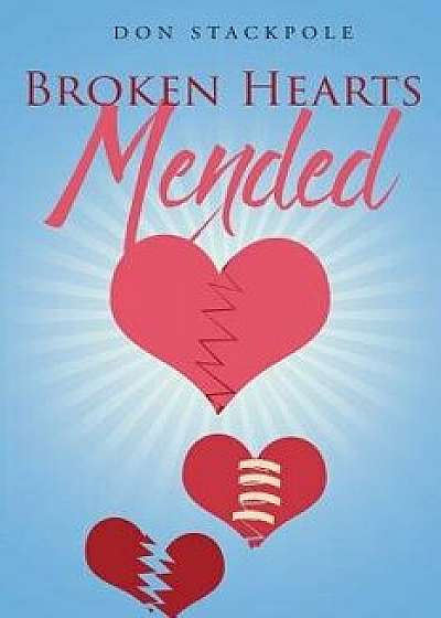 Broken Hearts...Mended, Paperback/Don Stackpole
