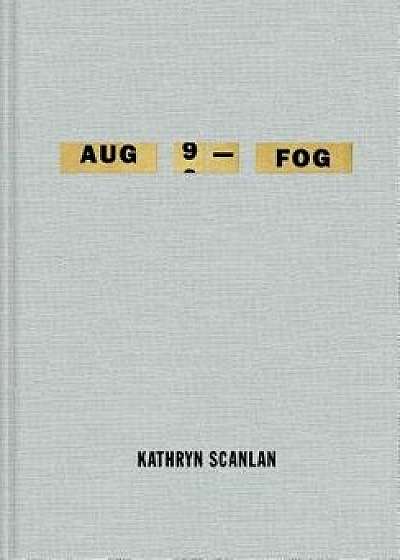Aug 9 - Fog, Hardcover/Kathryn Scanlan