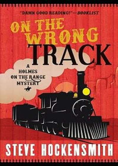 On the Wrong Track: A Holmes on the Range Mystery, Paperback/Steve Hockensmith