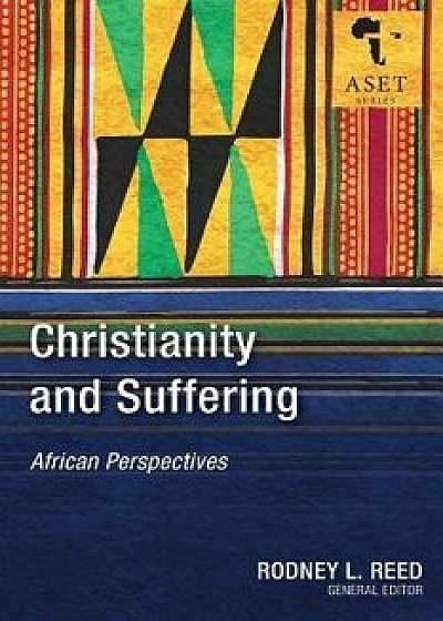 Christianity and Suffering: African Perspectives, Paperback/Rodney Reed