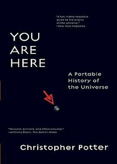 You Are Here: A Portable History of the Universe, Paperback/Christopher Potter