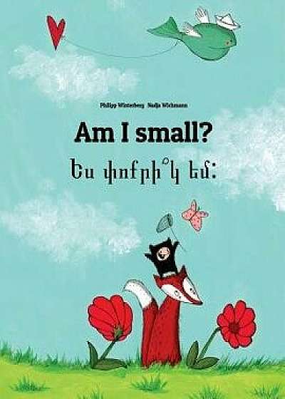 Am I Small? Yes P'Vo K'r Yem?: Children's Picture Book English-Armenian (Bilingual Edition), Paperback/Philipp Winterberg