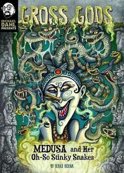 Medusa and Her Oh-So-Stinky Snakes, Paperback/Blake Hoena