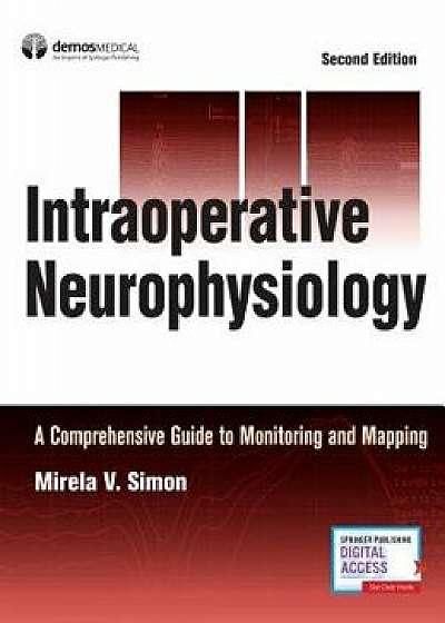 Intraoperative Neurophysiology: A Comprehensive Guide to Monitoring and Mapping, Hardcover/Mirela V. Simon