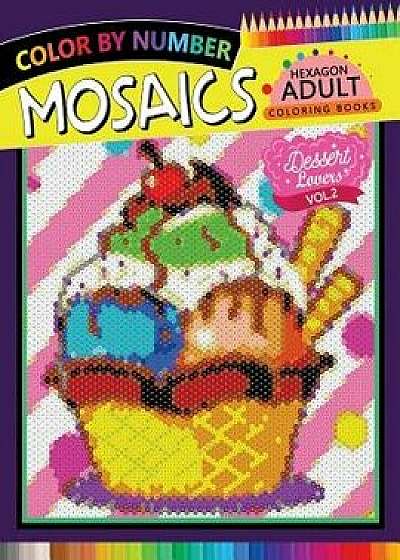 Dessert Lovers Mosaics Hexagon Coloring Books 2: Color by Number for Adults Stress Relieving Design, Paperback/Rocket Publishing