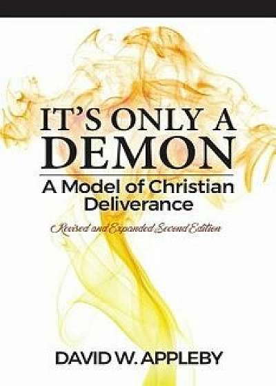 It's Only a Demon: A Model of Christian Deliverance, Paperback/David W. Appleby