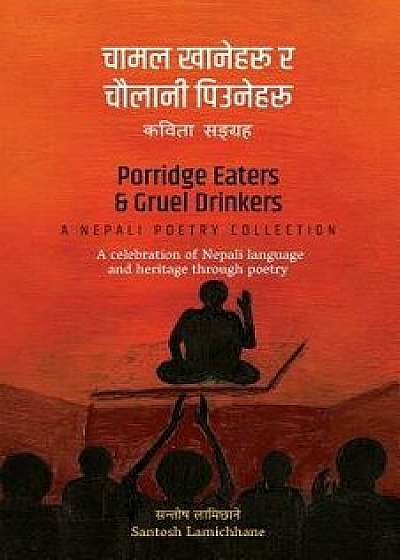 Porridge Eaters and Gruel Drinkers: A Nepali Poetry Collection, Paperback/Santosh Lamichhane