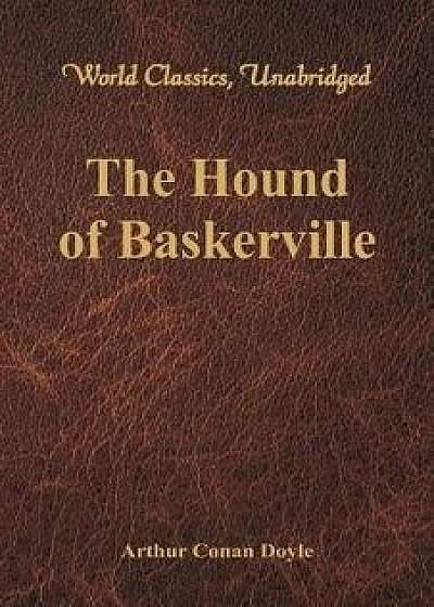The Hound of Baskerville (World Classics, Unabridged), Paperback/Sir Arthur Conan Doyle
