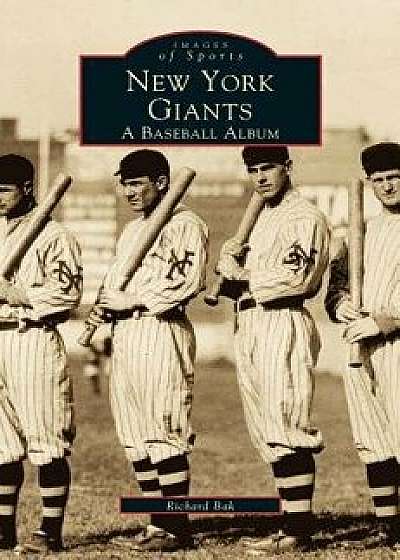 New York Giants: A Baseball Album, Hardcover/Richard Bak