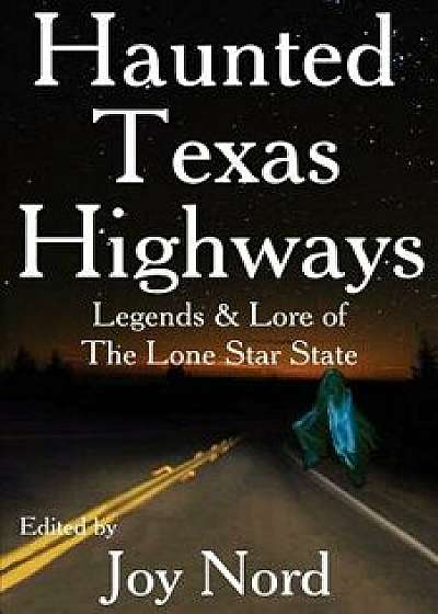Haunted Texas Highways, Paperback/Joy Nord