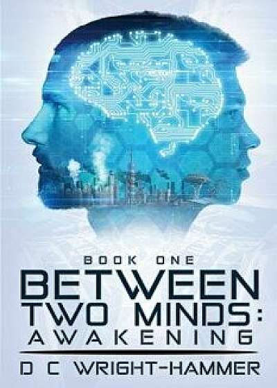 Between Two Minds: Awakening, Paperback/D. C. Wright-Hammer