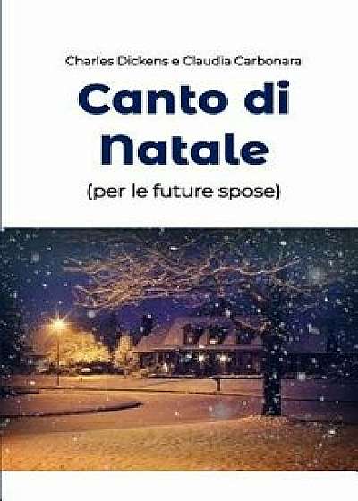 Canto di Natale (per le future spose), Paperback/C. Dickens E. C. Carbonara