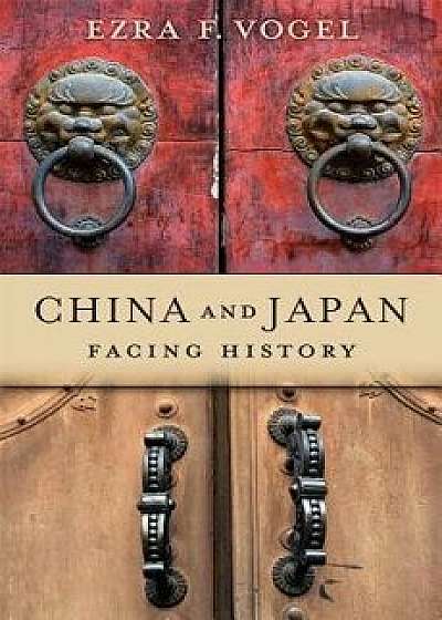 China and Japan: Facing History, Hardcover/Ezra F. Vogel
