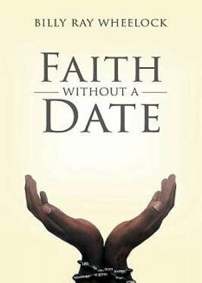 Faith Without a Date, Paperback/Billy Ray Wheelock