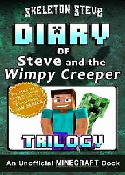 Diary of Minecraft Steve and the Wimpy Creeper Trilogy: Unofficial Minecraft Books for Kids, Teens, & Nerds - Adventure Fan Fiction Diary Series, Paperback/Skeleton Steve