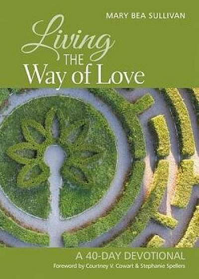 Living the Way of Love: A 40-Day Devotional, Paperback/Mary Bea Sullivan