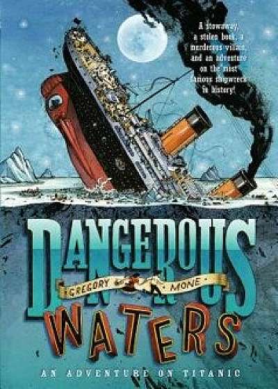 Dangerous Waters: An Adventure on the Titanic, Paperback/Gregory Mone