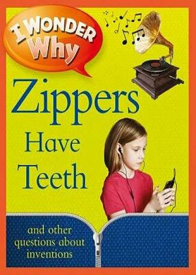 I Wonder Why Zippers Have Teeth: And Other Questions about Inventions, Paperback/Barbara Taylor