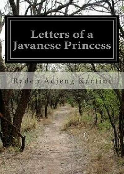 Letters of a Javanese Princess, Paperback/Raden Adjeng Kartini