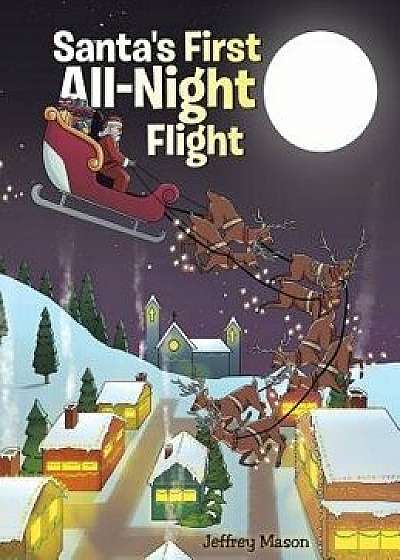Santa's First All Night Flight, Hardcover/Jeffrey Mason