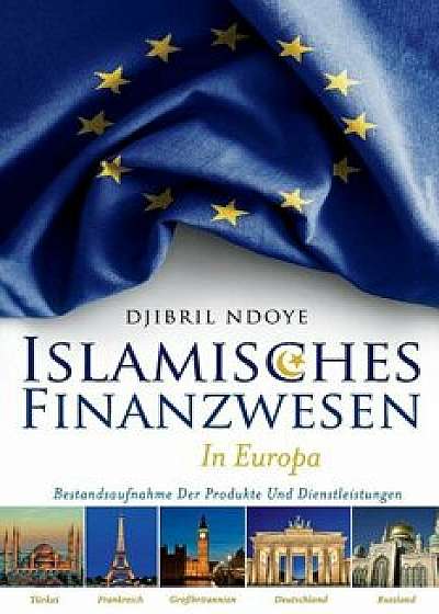Islamisches Finanzwesen In Europa: Bestandsaufnahme der Produkte Und Dienstleistungen, Paperback/Djibril Ndoye