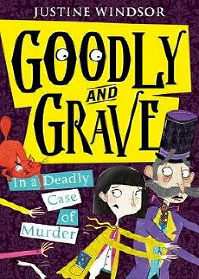 Goodly and Grave in a Deadly Case of Murder (Goodly and Grave, Book 2), Paperback/Justine Windsor