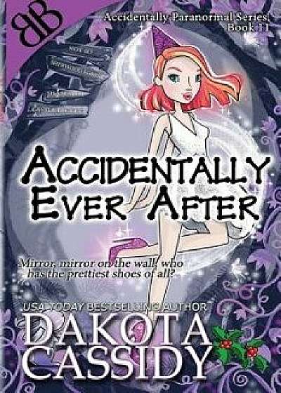 Accidentally Ever After/Dakota Cassidy
