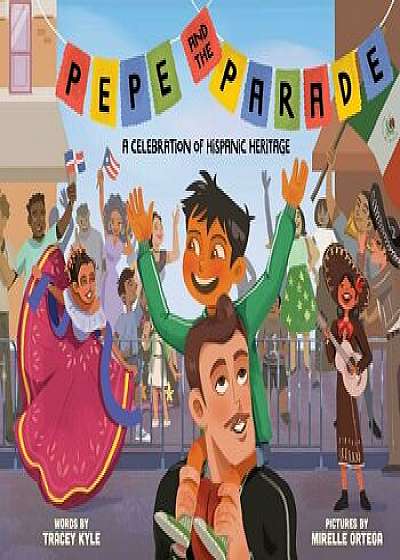 Pepe and the Parade: A Celebration of Hispanic Heritage, Hardcover/Tracey Kyle