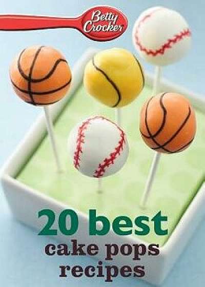 Betty Crocker 20 Best Cake Pops Recipe, Paperback/Betty Ed D. Crocker