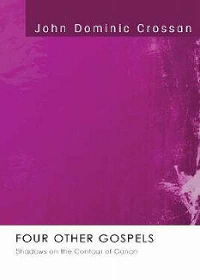 Four Other Gospels, Paperback/John Dominic Crossan