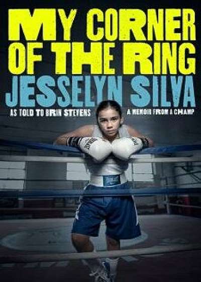 My Corner of the Ring, Hardcover/Jesselyn Silva