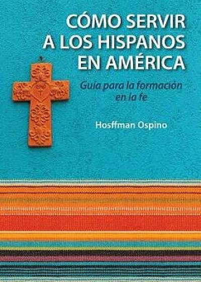 Evangelizaci n Y Catequesis En El Ministerio Hispano: Gu a Para La Formaci n En La Fe, Paperback/Hosffman Ospino