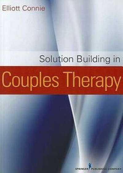 Solution Building in Couples Therapy, Paperback/Elliott Connie