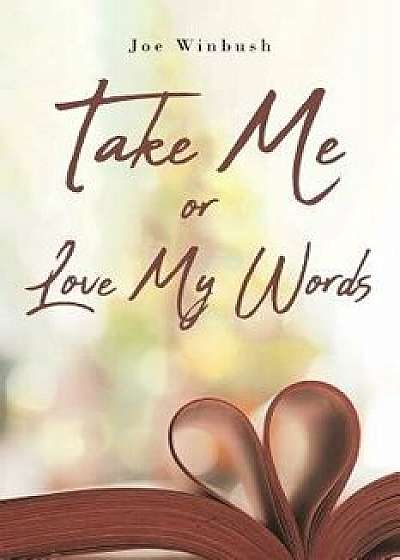 Take Me or Love My Words, Paperback/Joe Winbush