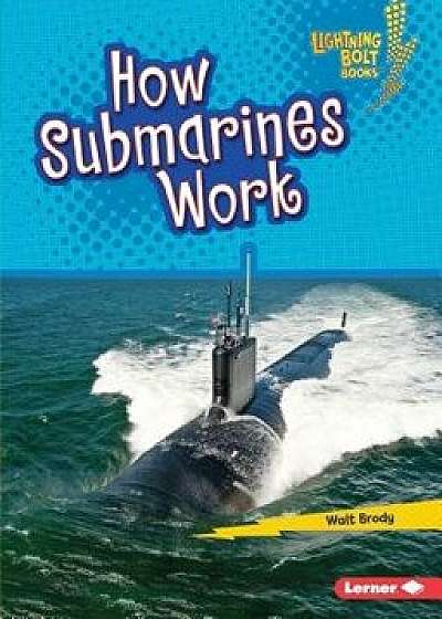 How Submarines Work, Paperback/Walt Brody