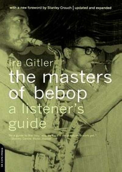 Masters of Bebop: A Listener's Guide, Paperback/Ira Gitler