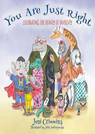 You Are Just Right: Celebrating the Beauty of Diversity, Paperback/Joni Crimmins