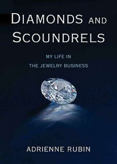 Diamonds and Scoundrels: My Life in the Jewelry Business, Paperback/Adrienne Rubin