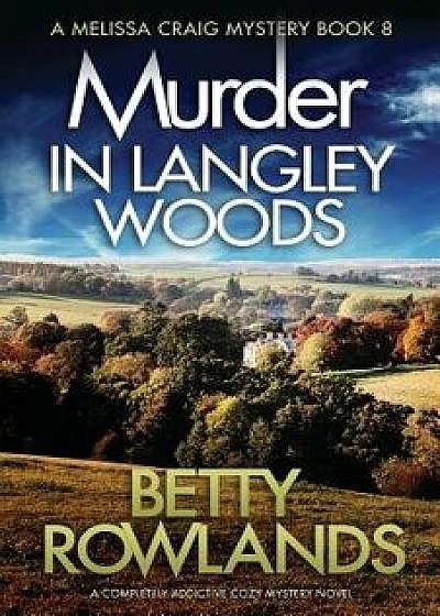 Murder in Langley Woods: A Completely Addictive Cozy Mystery Novel, Paperback/Betty Rowlands