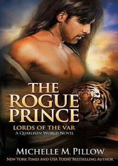 The Rogue Prince: A Qurilixen World Novel/Michelle M. Pillow