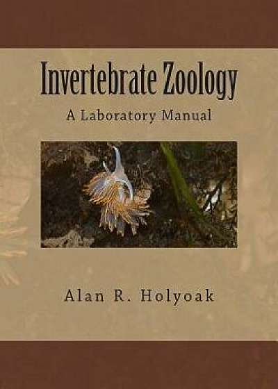 Invertebrate Zoology: A Laboratory Manual, Paperback/Alan R. Holyoak