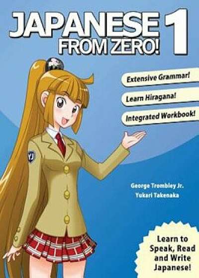 Japanese from Zero! 1: Proven Techniques to Learn Japanese for Students and Professionals, Paperback (6th Ed.)/George Trombley