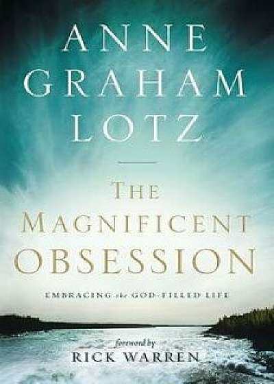 The Magnificent Obsession: Embracing the God-Filled Life, Paperback/Anne Graham Lotz