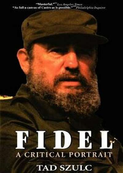 Fidel:: A Critical Portrait, Paperback/Tad Szulc