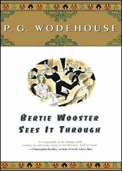 Bertie Wooster Sees It Through, Paperback/P. G. Wodehouse