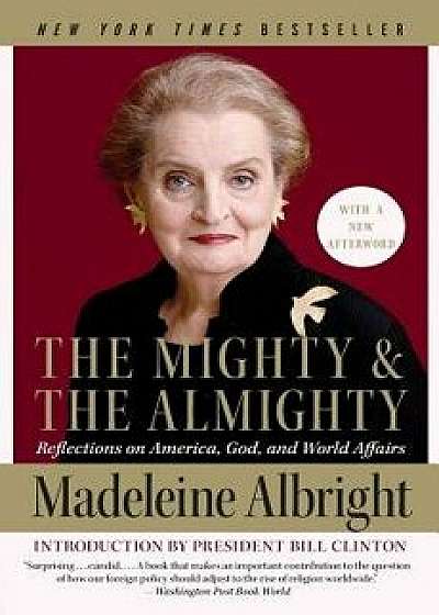 The Mighty and the Almighty: Reflections on America, God, and World Affairs, Paperback/Madeleine Albright