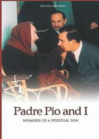 Padre Pio and I: Memoirs of a Spiritual Son, Paperback/Bret Thoman