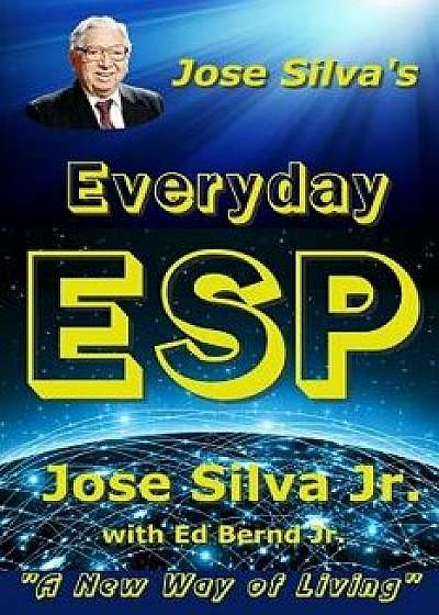 Jose Silva's Everyday ESP: A New Way of Living, Paperback/Jose Silva Jr
