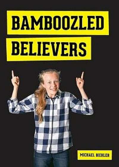 Bamboozled Believers, Paperback/Michael Biehler