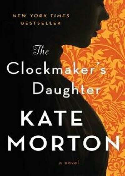 The Clockmaker's Daughter, Paperback/Kate Morton